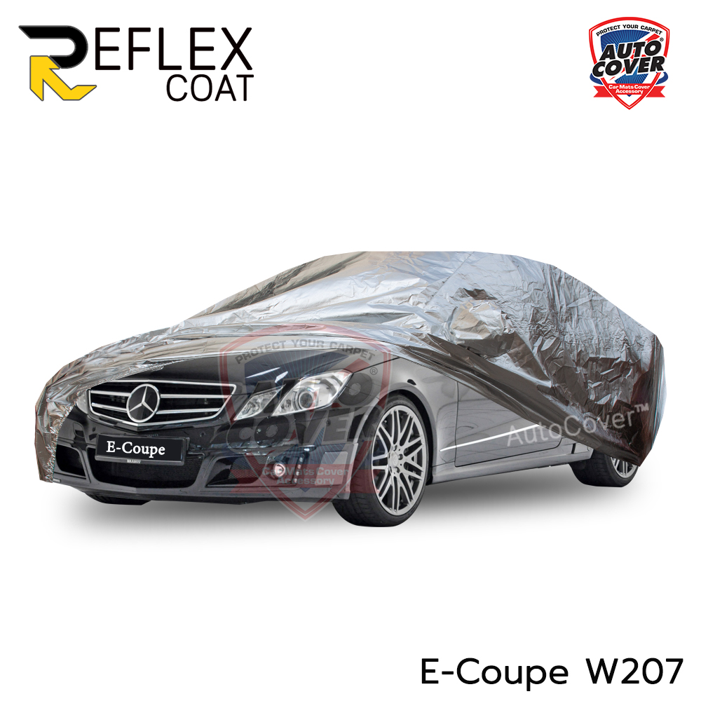 ผ้าคลุมรถเข้ารูป รถ MERCEDES BENZ E COUPE รหัส W207 ปี 2010-2016 ผ้าคลุมกันแดด กันไอร้อน กันน้ำ รุ่น REFLEX COAT