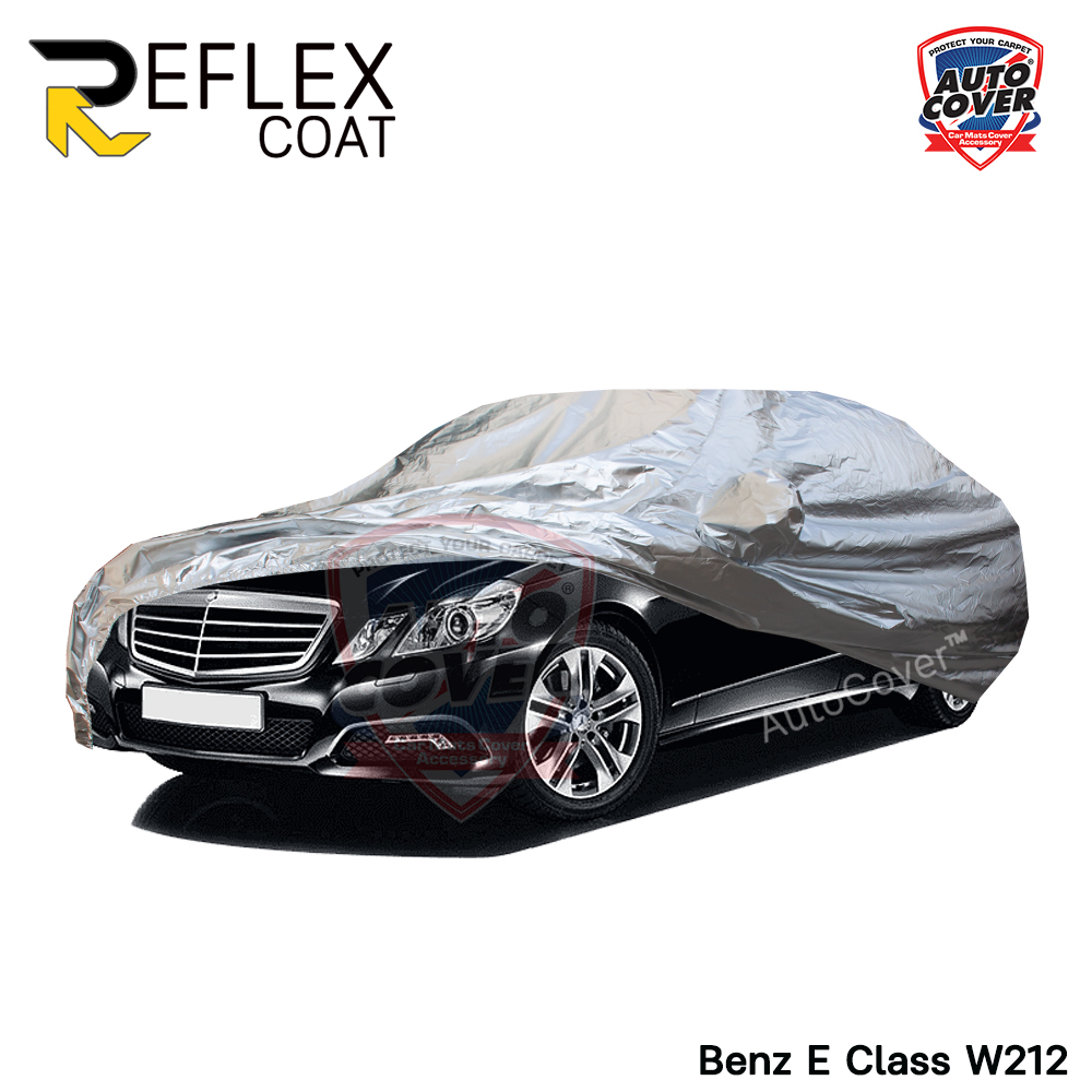 ผ้าคลุมรถเข้ารูป 100% รถ MERCEDES BENZ E CLASS W212 ปี 2008-2015 ผ้าคลุมกันแดด กันไอร้อน กันน้ำ รุ่น REFLEX COAT
